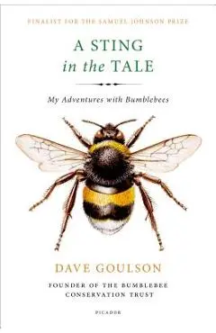A Sting in the Tale: My Adventures with Bumblebees - Dave Goulson