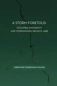 A Storm Foretold: Columbia University and Morningside Heights, 1968, Paperback/Christiane Crasemann Collins