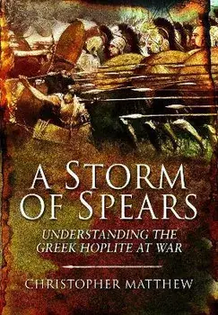A Storm of Spears. Understanding the Greek Hoplite at War, Paperback/Matthew, Christopher
