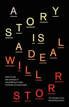 A Story is a Deal. How to use the science of storytelling to lead, motivate and persuade, Paperback/Will Storr