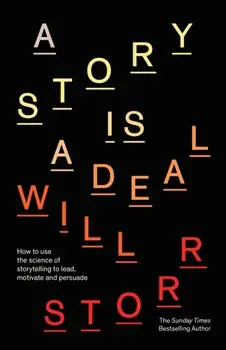 A Story is a Deal. How to use the science of storytelling to lead, motivate and persuade, Hardback/Will Storr