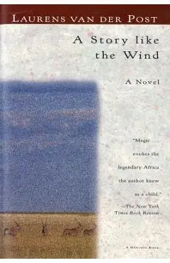 A Story Like the Wind - Laurens Van Der Post