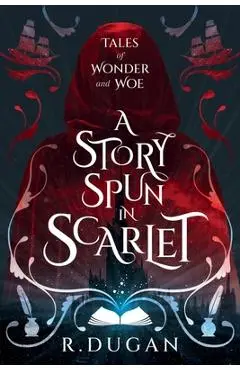 A Story Spun in Scarlet - Renee Dugan