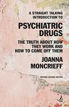 A Straight Talking Introduction to Psychiatric Drugs: The Truth about How They Work and How to Come Off Them, Paperback/Joanna Moncrieff