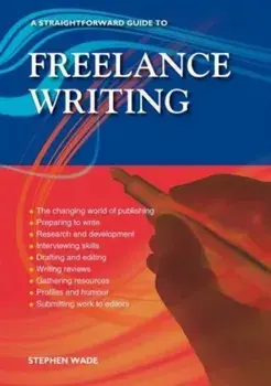 A Straightforward Guide To Freelance Writing. Revised Edition 2023, Paperback/Stephen Wade
