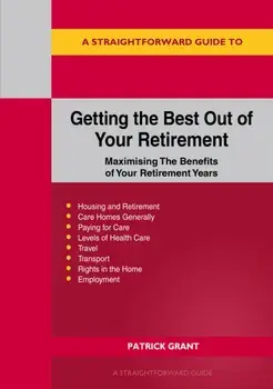A Straightforward Guide To Getting The Best Out Of Your Retirement: Revised 2023 Edition. Maximising the benefit of your retirement years, Paperback/Patrick Grant