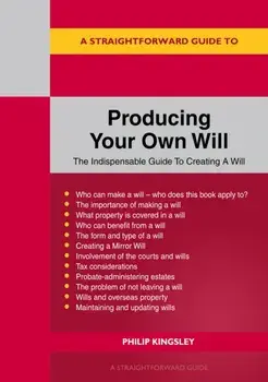 A Straightforward Guide To Producing Your Own Will, Paperback/Philip Kingsley