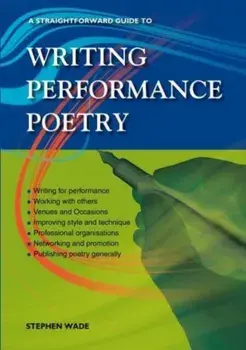 A Straightforward Guide To Writing Performance Poetry, Paperback/Stephen Wade