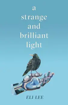 A Strange and Brilliant Light: Winner of the Writers' Guild Best First Novel Award, Paperback/Eli Lee