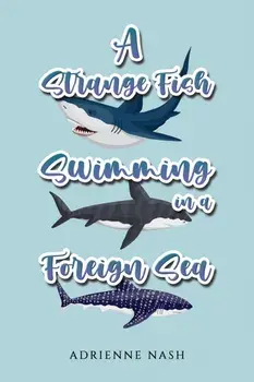 A Strange Fish Swimming in a Foreign Sea, Paperback/Adrienne Nash