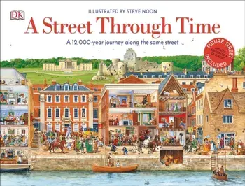 A Street Through Time: A 12,000 Year Journey Along the Same Street, Hardcover/Steve Noon