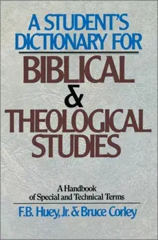 A Student's Dictionary for Biblical and Theological Studies, Paperback/F. B. Jr. Huey