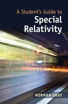 A Student's Guide to Special Relativity. New ed, Paperback/Norman (University of Glasgow) Gray