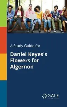 A Study Guide for Daniel Keyes's Flowers for Algernon/Cengage Learning Gale