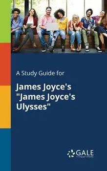 A Study Guide for James Joyce's "James Joyce's Ulysses", Paperback/Cengage Learning Gale