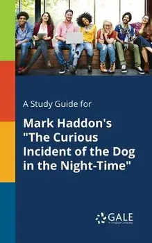 A Study Guide for Mark Haddon's "the Curious Incident of the Dog in the Night-Time, Paperback/Cengage Learning Gale