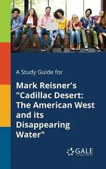 A Study Guide for Mark Reisner's Cadillac Desert: The American West and Its Disappearing Water, Paperback/Cengage Learning Gale