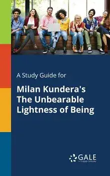 A Study Guide for Milan Kundera's The Unbearable Lightness of Being, Paperback/Cengage Learning Gale