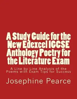 A Study Guide for the New Edexcel Igcse Anthology Poetry for the Literature Exam: A Line by Line Analysis of All the Poems with Exam Tips for Sucess, Paperback/MS Josephine Pearce