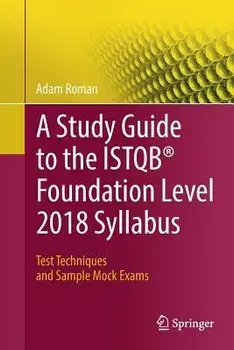 A Study Guide to the Istqb(r) Foundation Level 2018 Syllabus: Test Techniques and Sample Mock Exams, Paperback/Adam Roman