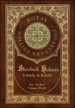 A Study in Scarlet (Royal Collector's Edition) (Case Laminate Hardcover with Jacket), Hardcover/Arthur Conan Doyle