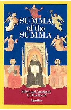 A Summa of the Summa: The Essential Philosophical Passages of St. Thomas Aquinas' Summa Theologica - Thomas Aquinas