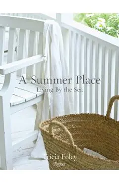 A Summer Place: Living by the Sea - Tricia Foley