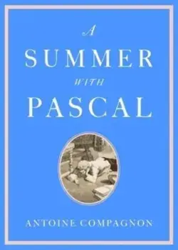 A Summer with Pascal, Hardback/Antoine Compagnon