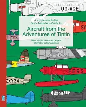 A supplement to the Scale Modeller's Guide to Aircraft from the Adventures of Tintin, Paperback/Richard Humberstone
