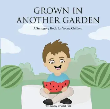 A Surrogacy Book for Young Children: Grown in Another Garden, Paperback/Crystal Falk