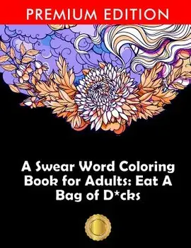 A Swear Word Coloring Book for Adults: Eat a Bag of D*cks: Eggplant Emoji Edition: An Irreverent & Hilarious Antistress Sweary Adult Colouring Gift .., Paperback/Adult Coloring Books