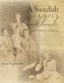 A Swedish Family Cookbook: From Farm to Fabulous, Hardcover/Jonni Hegenderfer