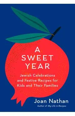 A Sweet Year: Jewish Celebrations and Festive Recipes for Kids and Their Families - Joan Nathan