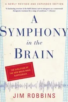 A Symphony in the Brain: The Evolution of the New Brain Wave Biofeedback, Paperback/Jim Robbins