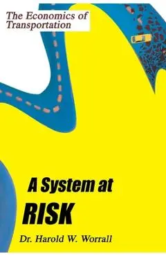 A System at Risk: The Economics of Transportation - Harold W. Worrall