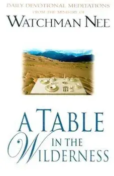 A Table in the Wilderness: Daily Devotional Meditations from the Ministry of Watchman Nee, Paperback/Watchman Nee