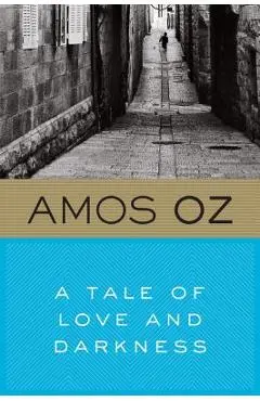 A Tale of Love and Darkness - Amos Oz
