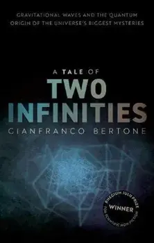 A Tale of Two Infinities. Gravitational Waves and the Quantum Origin of the Universe's Biggest Mysteries, Hardback/***