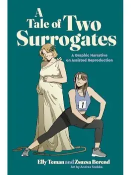 A Tale of Two Surrogates. A Graphic Narrative on Assisted Reproduction, Hardback/Zsuzsa Berend