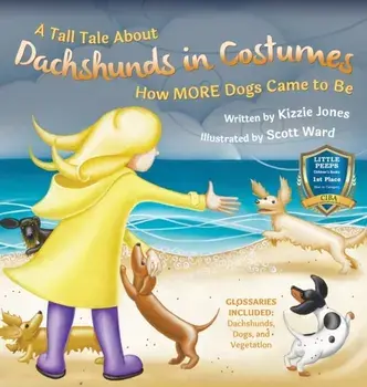 A Tall Tale About Dachshunds in Costumes: How MORE Dogs Came to Be, Hardcover/Kizzie Elizabeth Jones