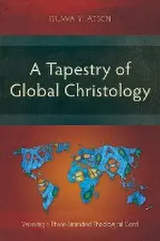 A Tapestry of Global Christology: Weaving a Three-Stranded Theological Cord, Paperback/Isuwa Y. Atsen