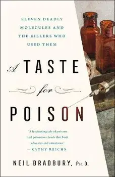A Taste for Poison: Eleven Deadly Molecules and the Killers Who Used Them, Paperback/Neil Bradbury