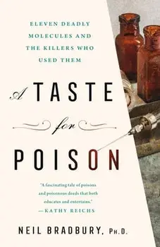 A Taste for Poison. Eleven Deadly Molecules and the Killers Who Used Them, Hardback/Ph.D. Neil Bradbury
