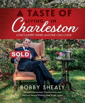 A Taste of Living in Charleston: Lowcountry Dishes Anyone Can Cook, Hardcover/Bobby Shealy