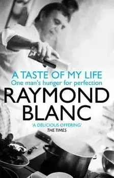 A Taste of My Life/Raymond Blanc