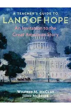 A Teacher's Guide to Land of Hope: An Invitation to the Great American Story - Wilfred M. Mcclay