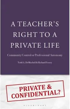 A Teacher's Right to a Private Life: Community Control or Professional Autonomy - Todd A. Demitchell