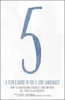 A Teen's Guide to the 5 Love Languages: How to Understand Yourself and Improve All Your Relationships, Paperback/Gary Chapman