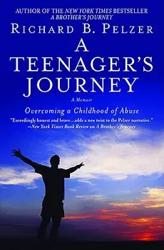 A Teenager's Journey: Overcoming a Childhood of Abuse, Paperback/Richard B. Pelzer