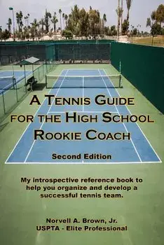 A Tennis Guide for the High School Rookie Coach - Second Edition, Paperback/Jr. Norvell a. Brown
